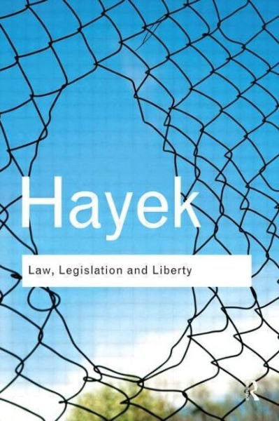 Cover for F. A. Hayek · Law, Legislation and Liberty: A new statement of the liberal principles of justice and political economy - Routledge Classics (Paperback Book) (2012)