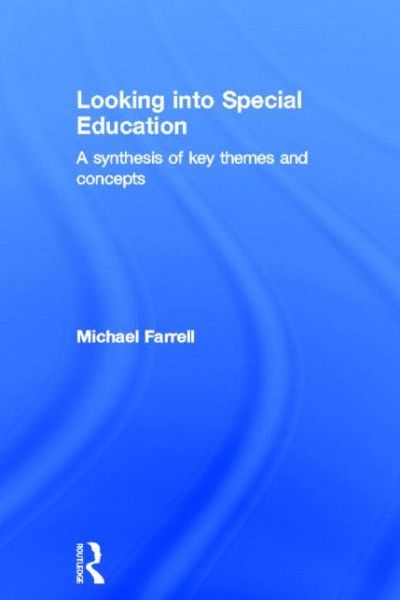 Looking into Special Education: A synthesis of key themes and concepts - Michael Farrell - Books - Taylor & Francis Ltd - 9780415717298 - November 11, 2013