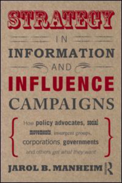 Cover for Manheim, Jarol B. (George Washington University, USA) · Strategy in Information and Influence Campaigns: How Policy Advocates, Social Movements, Insurgent Groups, Corporations, Governments and Others Get What They Want (Paperback Book) (2010)