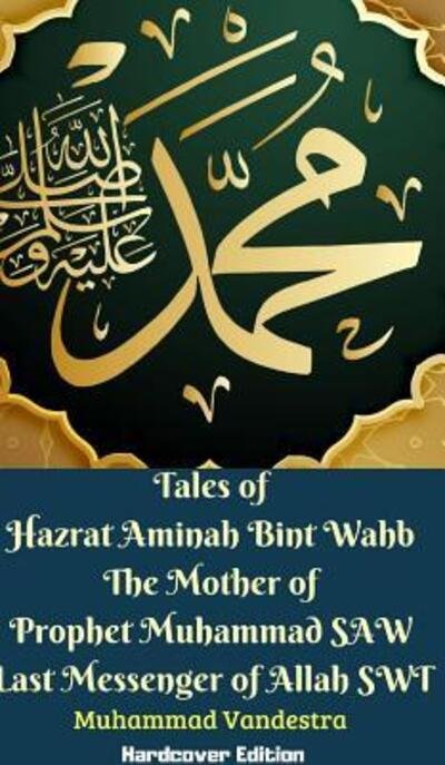 Cover for Muhammad Vandestra · Tales of Hazrat Aminah Bint Wahb The Mother of Prophet Muhammad SAW Last Messenger of Allah SWT Hardcover Edition (Inbunden Bok) (2024)
