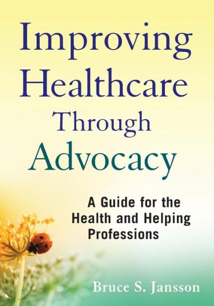 Cover for Jansson, Bruce S. (University of Southern California) · Improving Healthcare Through Advocacy: A Guide for the Health and Helping Professions (Paperback Book) (2011)