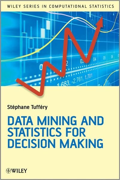 Cover for Tuffery, Stephane (Universities of Paris-Dauphine and Rennes, France) · Data Mining and Statistics for Decision Making - Wiley Series in Computational Statistics (Inbunden Bok) (2011)