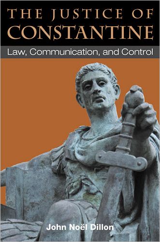 Cover for John Dillon · The Justice of Constantine: Law, Communication, and Control - Law and Society in the Ancient World (Hardcover Book) (2012)