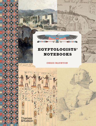 Egyptologists’ Notebooks - Chris Naunton - Books - Thames & Hudson Ltd - 9780500295298 - October 1, 2020