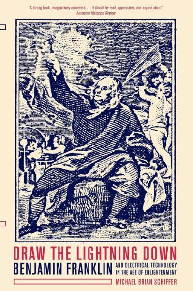 Draw the Lightning Down: Benjamin Franklin and Electrical Technology in the Age of Enlightenment - Michael Brian Schiffer - Livros - University of California Press - 9780520248298 - 2 de março de 2006