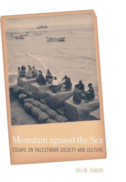 Cover for Salim Tamari · Mountain against the Sea: Essays on Palestinian Society and Culture (Hardcover Book) (2008)