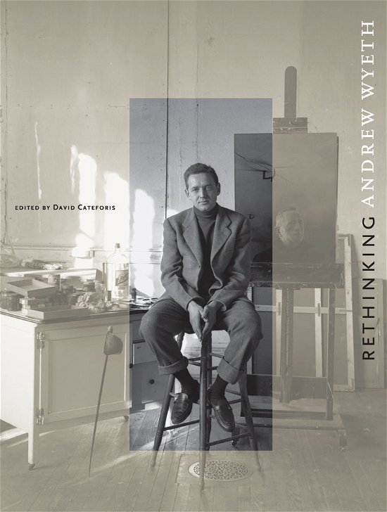 Rethinking Andrew Wyeth - David Cateforis - Bøger - University of California Press - 9780520280298 - 9. juli 2014