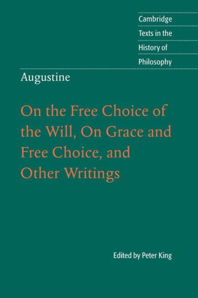 Cover for Peter King · Augustine: On the Free Choice of the Will, On Grace and Free Choice, and Other Writings - Cambridge Texts in the History of Philosophy (Pocketbok) (2010)