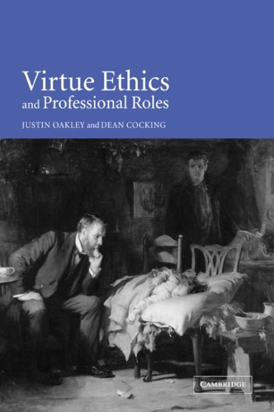 Cover for Oakley, Justin (Associate Professor, Monash University, Victoria) · Virtue Ethics and Professional Roles (Paperback Book) (2006)