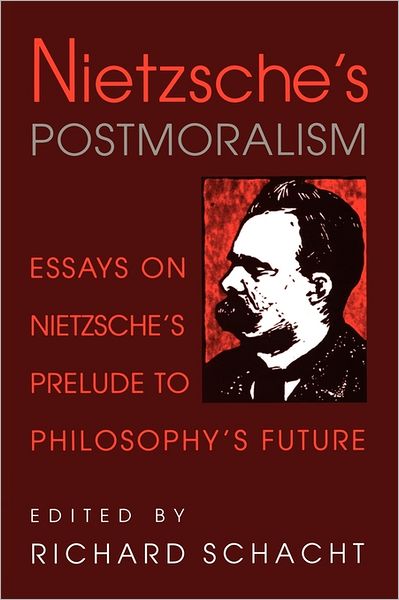 Cover for Richard Schacht · Nietzsche's Postmoralism: Essays on Nietzsche's Prelude to Philosophy's Future (Paperback Book) (2011)