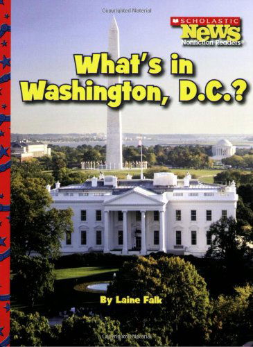 Cover for Laine Falk · What's in Washington, D.c.? (Scholastic News Nonfiction Readers: American Symbols) (Paperback Book) (2009)