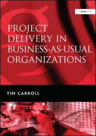 Cover for Tim Carroll · Project Delivery in Business-as-Usual Organizations (Hardcover Book) [New edition] (2006)