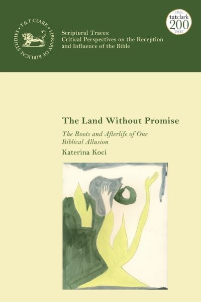 Cover for Koci, Katerina (Institute for Human Sciences, Austria) · The Land Without Promise: The Roots and Afterlife of One Biblical Allusion - Scriptural Traces (Hardcover Book) (2021)