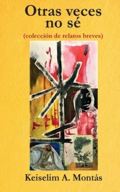 Otras veces no se: (coleccion de relatos breves) - Keiselim a Montas - Books - Dominican Writers Assoc, Inc. - 9780578656298 - July 1, 2020