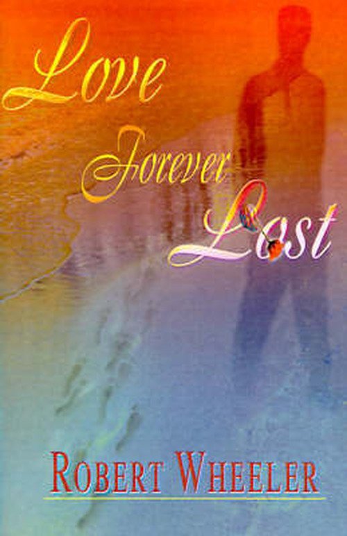 Cover for Robert Wheeler · Love Forever Lost (Taschenbuch) (2000)