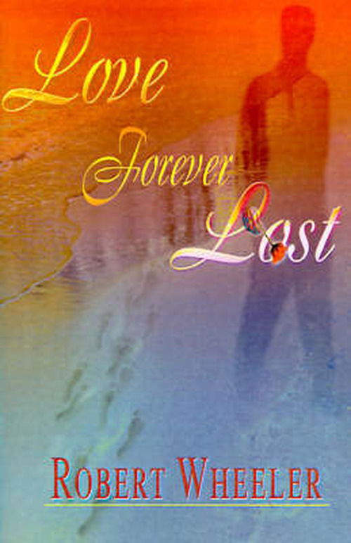 Love Forever Lost - Robert Wheeler - Książki - iUniverse - 9780595006298 - 1 sierpnia 2000