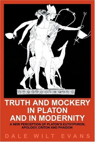 Truth and Mockery in Platon and in Modernity: a New Perception of Platon's Euthyphron, Apology, Criton and Phaidon - Dale Evans - Livros - iUniverse - 9780595176298 - 1 de março de 2001