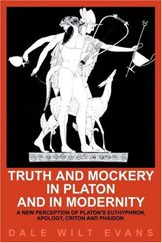 Truth and Mockery in Platon and in Modernity: a New Perception of Platon's Euthyphron, Apology, Criton and Phaidon - Dale Evans - Bøger - iUniverse - 9780595176298 - 1. marts 2001