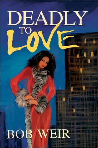 Deadly to Love - Bob Weir - Bücher - Writers Club Press - 9780595655298 - 8. Dezember 2002