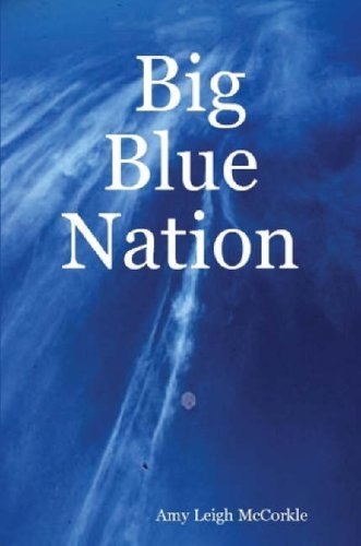 Big Blue Nation - Amy Leigh Mccorkle - Books - Amy Leigh McCorkle - 9780615151298 - June 28, 2007