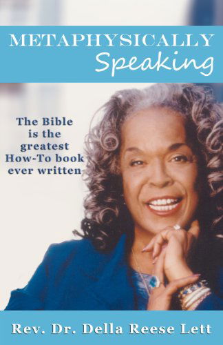 Metaphysically Speaking: the Bible is the Greatest How-to Book Ever Written - Della Reese - Libros - Lett/Reese International Publishing Comp - 9780615739298 - 10 de diciembre de 2012