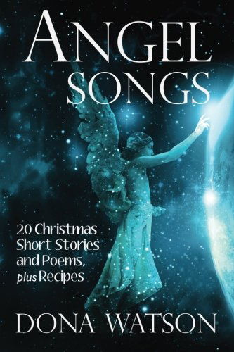 Cover for Dona Watson · Angel Songs: 20 Christmas Short Stories and Poems, Plus Recipes (Pocketbok) (2013)