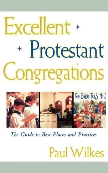 Cover for Paul Wilkes · Excellent Protestant Congregations: the Guide to Best Places and Practices (Pocketbok) [1st edition] (2001)