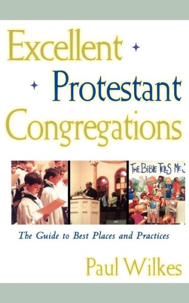 Cover for Paul Wilkes · Excellent Protestant Congregations: the Guide to Best Places and Practices (Paperback Book) [1st edition] (2001)