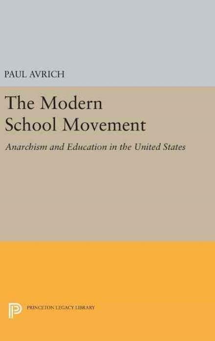 Cover for Paul Avrich · The Modern School Movement: Anarchism and Education in the United States - Princeton Legacy Library (Inbunden Bok) (2016)