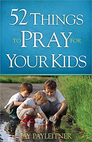 Cover for Jay Payleitner · 52 Things to Pray for Your Kids (Paperback Book) (2015)