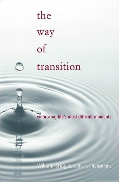 The Way Of Transition: Embracing Life's Most Difficult Moments - William Bridges - Książki - Hachette Books - 9780738205298 - 6 grudnia 2001