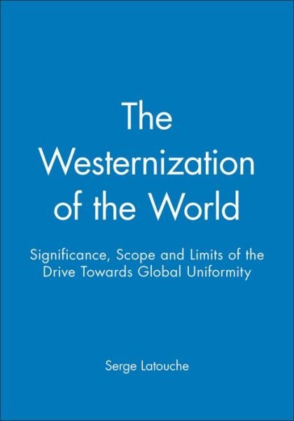 Cover for Serge Latouche · The Westernization of the World: Significance, Scope and Limits of the Drive Towards Global Uniformity (Paperback Bog) (1996)