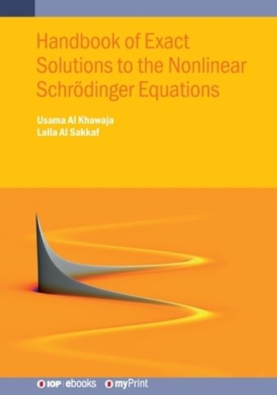 Handbook of Exact Solutions to the Nonlinear Schrödinger Equations - Usama Al Khawaja - Books - Institute of Physics Publishing - 9780750324298 - November 15, 2019