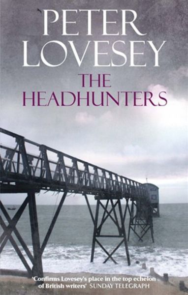 The Headhunters: A DCI Helen Mallin investigation - Inspector Hen Mallin Investigation - Peter Lovesey - Books - Little, Brown Book Group - 9780751541298 - August 6, 2009