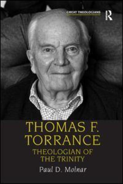 Cover for Paul D. Molnar · Thomas F. Torrance: Theologian of the Trinity - Great Theologians Series (Paperback Book) [New edition] (2009)