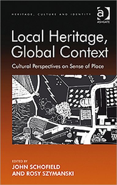 Cover for Rosy Szymanski · Local Heritage, Global Context: Cultural Perspectives on Sense of Place - Heritage, Culture and Identity (Hardcover Book) (2010)