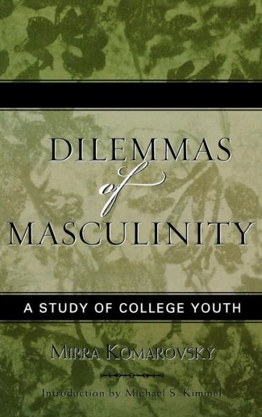 Cover for Mirra Komarovsky · Dilemmas of Masculinity: A Study of College Youth - Classics in Gender Studies (Hardcover Book) [Updated edition] (2004)