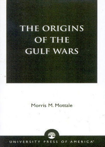 Cover for Mottale, Morris M., Franklin University Switzerland · The Origins of the Gulf Wars (Paperback Book) (2001)