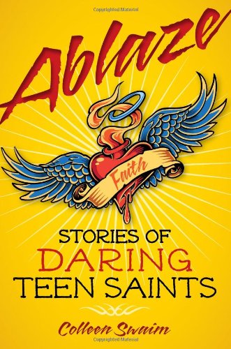 Cover for Colleen Swaim · Ablaze: Stories of Daring Teen Saints (Paperback Book) (2011)