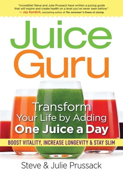 Cover for Steve Prussack · Juice Guru: Transform Your Life with One Juice a Day (Taschenbuch) (2016)