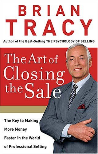 Cover for Brian Tracy · The Art of Closing the Sale: the Key to Making More Money Faster in the World of Professional Selling (Hardcover Book) [1st edition] (2007)