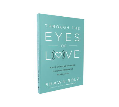 Cover for Shawn Bolz · Through the Eyes of Love: Encouraging Others Through Prophetic Revelation (Paperback Book) (2019)