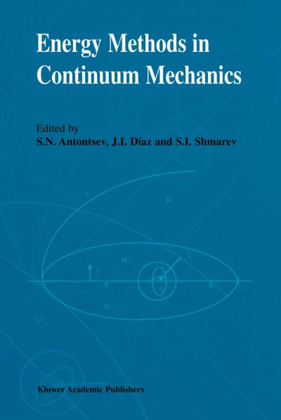 Cover for S N Antontsev · Energy Methods in Continuum Mechanics: Proceedings of the Workshop on Energy Methods for Free Boundary Problems in Continuum Mechanics, held in Oviedo, Spain, March 21-23, 1994 (Hardcover Book) [1996 edition] (1996)