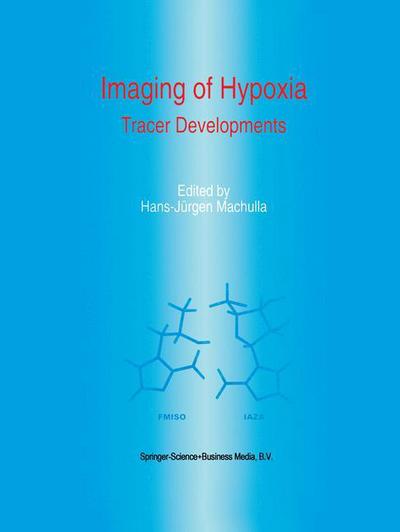 Imaging of Hypoxia: Tracer Developments - Developments in Nuclear Medicine - Hans-jurgen Machulla - Books - Springer - 9780792355298 - January 31, 1999