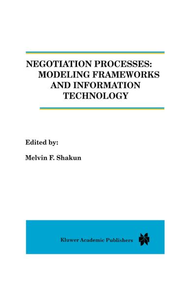 Cover for Melvin F Shakun · Negotiation Processes: Modeling Frameworks and Information Technology (Hardcover Book) [Reprinted from GROUP DECISION AND NEGOTIATION 5:4- edition] (1996)