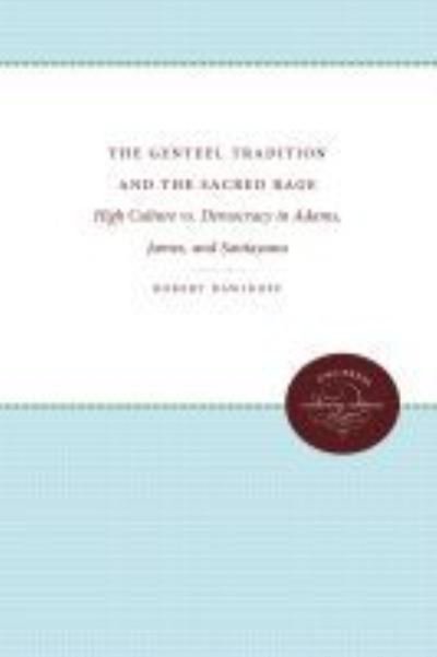 Cover for Robert Dawidoff · The Genteel Tradition and the Sacred Rage: High Culture Vs. Democracy in Adams, James, and Santayana - Cultural Studies of the United States (Paperback Book) (2010)