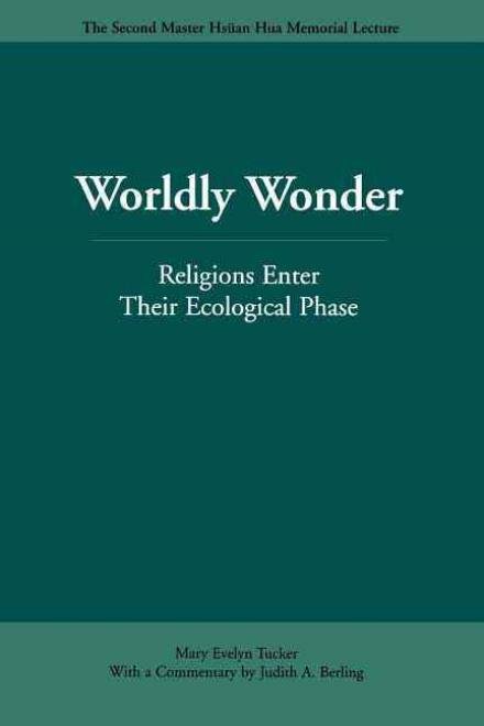 Cover for Mary Evelyn Tucker · Worldly Wonder: Religions Enter Their Ecological Phase - Master Hsuan Hua Memorial Lecture (Paperback Book) (2003)