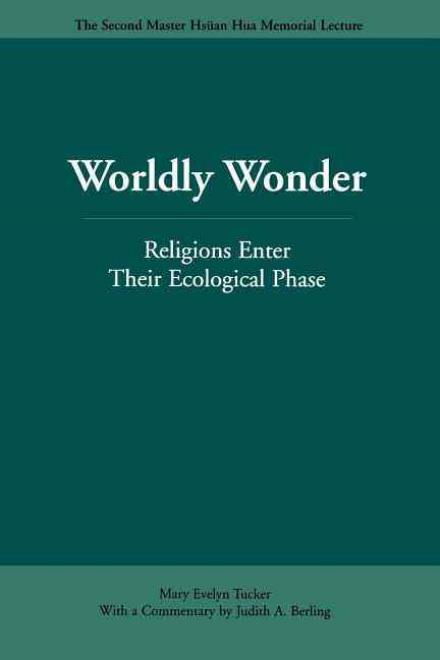 Cover for Mary Evelyn Tucker · Worldly Wonder: Religions Enter Their Ecological Phase - Master Hsan Hua Memorial Lecture (Paperback Book) (2003)