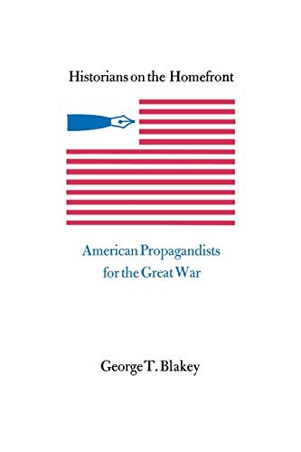 Cover for George T. Blakey · Historians on the Homefront: American Propagandists for the Great War (Paperback Book) (2014)