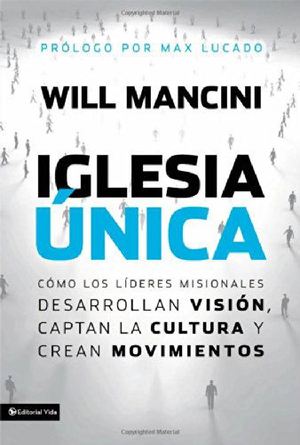 Cover for Will Mancini · Iglesia unica: Como los lideres misionales desarrollan vision, captan la cultura y crean movimientos (Pocketbok) [Spanish, Tra edition] (2014)